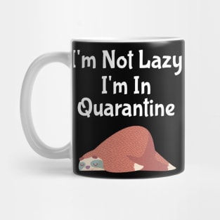 I'm Not Lazy I'm In Quarantine Mug